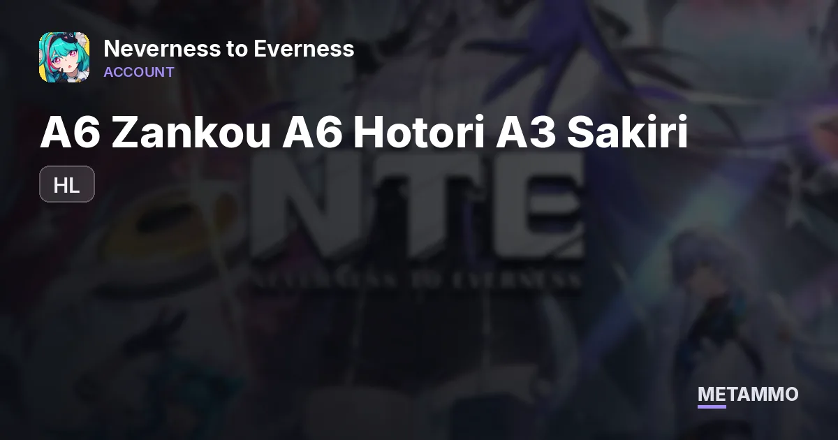 HL | A6 Zankou A6 Hotori A3 Sakiri - Neverness to Everness account summary