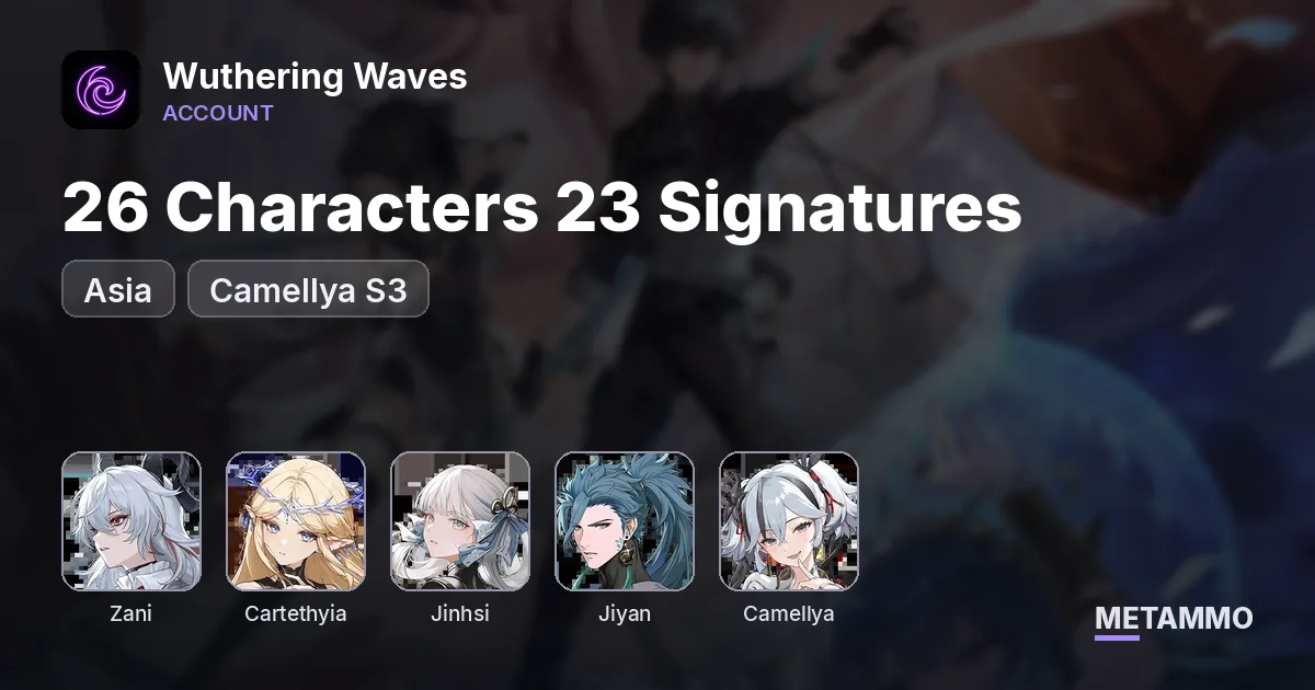 Asia | 26 Characters 23 Signatures | Zani S6 Cartethyia S6 Jinhsi S6R5 Jiyan S6R5 Yao S6R5 | Camellya S3 - Wuthering Waves account summary