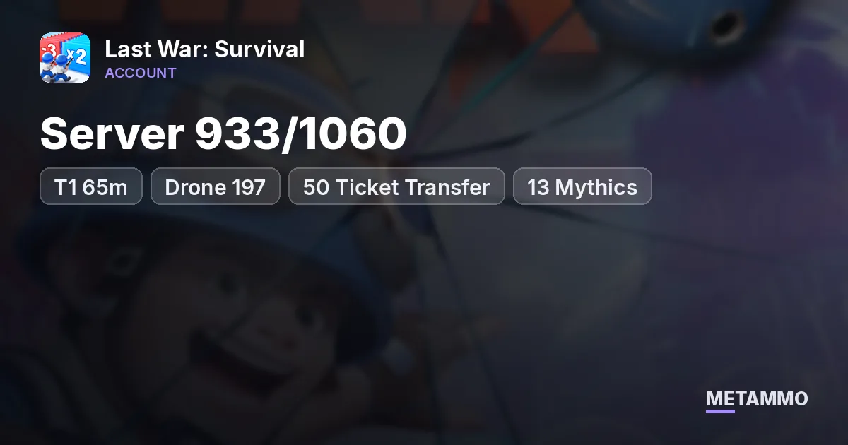 Server 933/1060 | T1 65m | Drone 197 | 50 Ticket Transfer | 13 Mythics - Last War: Survival account summary