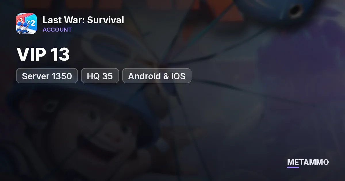 VIP 13 | Server 1350 | HQ 35 | Android & iOS - Last War: Survival account summary
