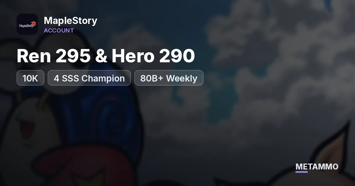Ren 295 & Hero 290 | 10K | 4 SSS Champion | 80B+ Weekly - MapleStory account summary