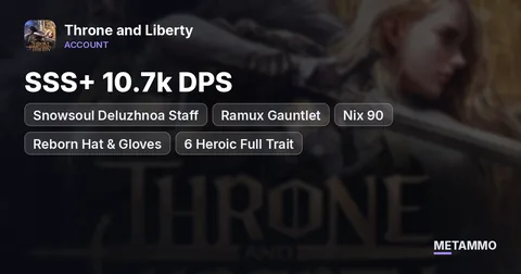 SSS+ 10.7k DPS | Snowsoul Deluzhnoa Staff + Ramux Gauntlet | Nix 90 | Reborn Hat & Gloves | 6 Heroic Full Trait