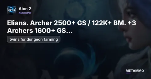 Elians. Archer 2500+ GS / 122K+ BM. +3 Archers 1600+ GS / 85+K BM (twins for dungeon farming)