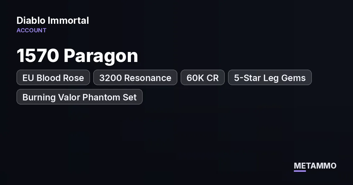 EU Blood Rose | 1570 Paragon | 3200 Resonance | 60K CR | 5-Star Leg Gems | Burning Valor Phantom Set - Diablo Immortal account summary