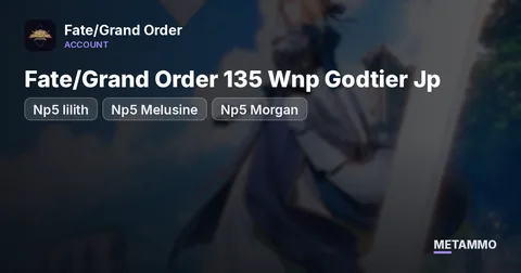 Fate/Grand Order 135 Wnp Godtier Jp | Np5 lilith | Np5 Melusine | Np5 Morgan | Np5 jalter 160$ only
