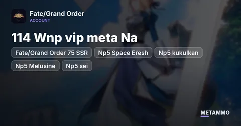 Fate/Grand Order 75 SSR | 114 Wnp vip meta Na | Np5 Space Eresh | Np5 kukulkan | Np5 Melusine | Np5 sei