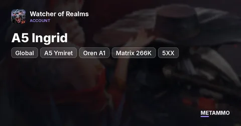 A5 Ingrid, Valara, Dracula | A5 Ymiret, Morigan, Ajax | Oren A1 | Odyssey Done | Matrix 266K | 5XX Global