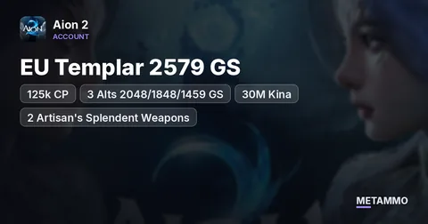 EU Templar 2579 GS | 125k CP | 3 Alts 2048/1848/1459 GS | 30M Kina | 2 Artisan's Splendent Weapons