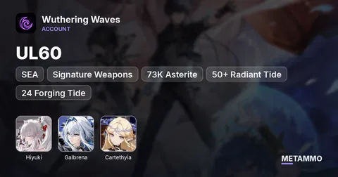 SEA UL60 | Hiyuki, Galbrena, Cartethyia + Signature Weapons | 73K Asterite | 50+ Radiant Tide | 24 Forging Tide