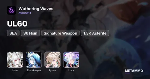 SEA UL60 | S6 Hsin + Signature Weapon | Shorekeeper | Lynae | Lucy | 1.3K Asterite