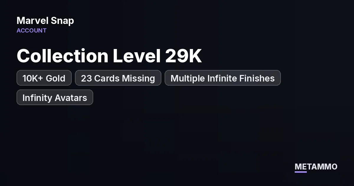 Collection Level 29K+ | 10K+ Gold | 23 Cards Missing | Multiple Infinite Finishes | Infinity Avatars - Marvel Snap account summary