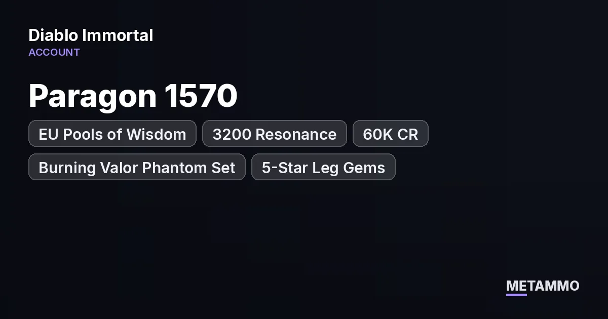 EU Pools of Wisdom | Paragon 1570 | 3200 Resonance | 60K CR | Burning Valor Phantom Set | 5-Star Leg Gems - Diablo Immortal account summary