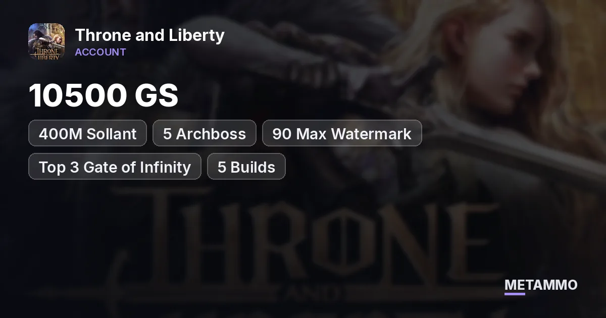 10500 GS | 400M Sollant | 5 Archboss | 90 Max Watermark | Top 3 Gate of Infinity | 5 Builds - Throne and Liberty account summary
