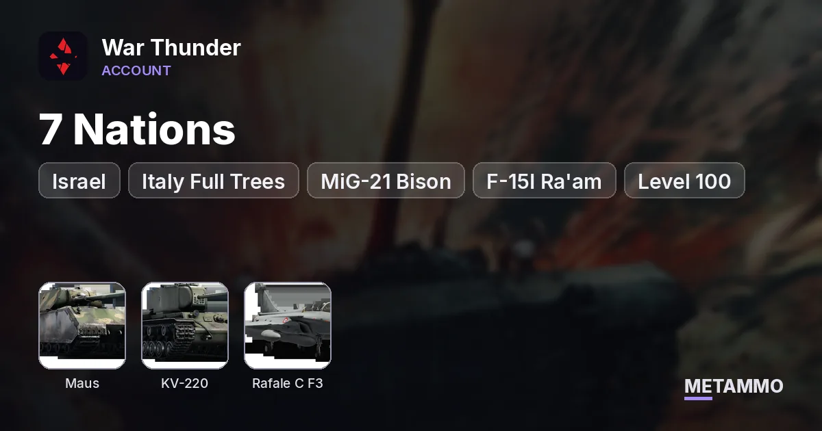 7 Nations | Israel + Italy Full Trees | Maus, MiG-21 Bison, KV-220, F-15I Ra'am, Rafale C F3 | Level 100 - War Thunder account summary