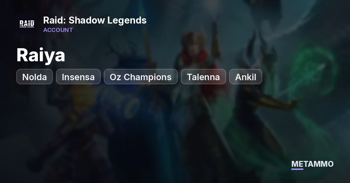 Raiya, Nolda, Insensa | Oz Champions | Talenna, Ankil | 39 Legendaries - Raid: Shadow Legends account summary