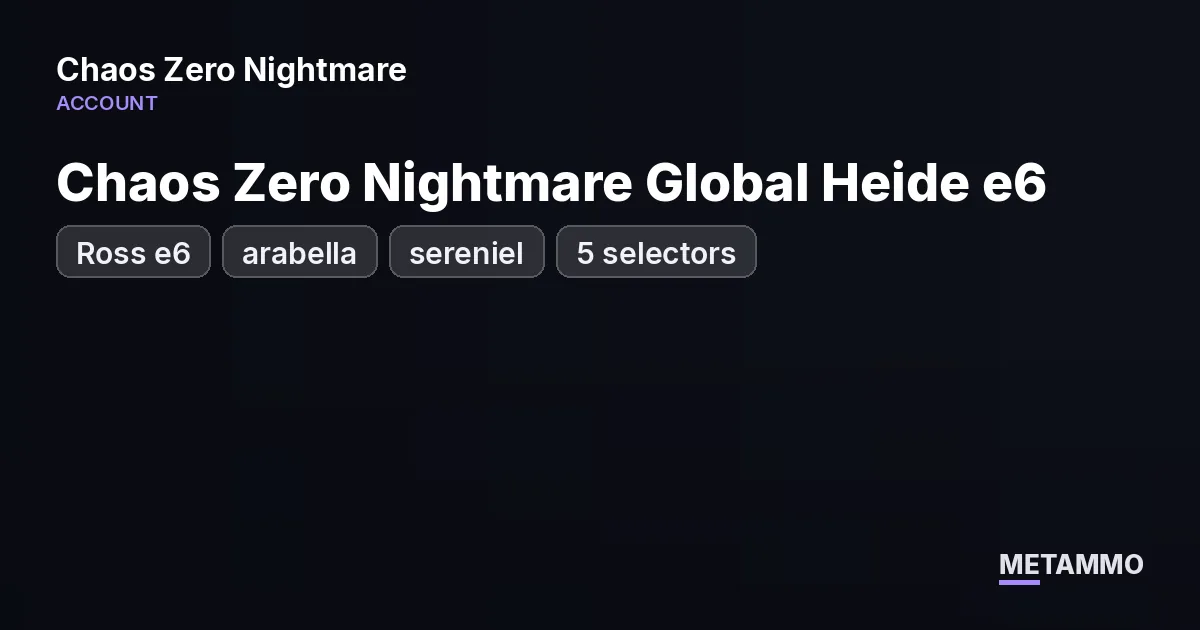 Chaos Zero Nightmare Global Heide e6 | Ross e6 | arabella | sereniel | 5 selectors - Chaos Zero Nightmare account summary