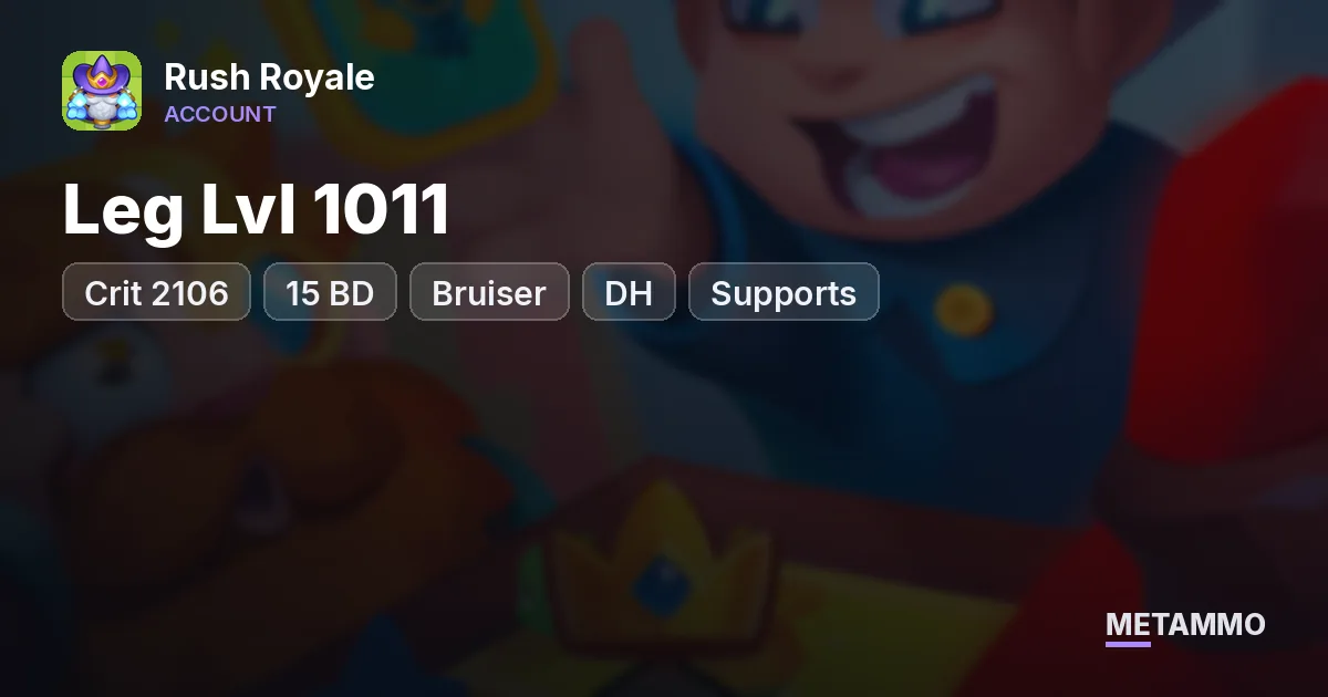 Crit 2106 | Leg Lvl 1011 | 15 BD, Bruiser, DH, Supports | 80 Heroes - Rush Royale account summary