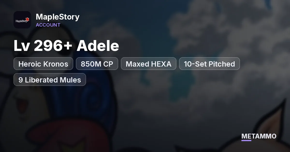 Heroic Kronos | Lv 296+ Adele | 850M CP | Maxed HEXA | 10-Set Pitched | 9 Liberated Mules - MapleStory account summary