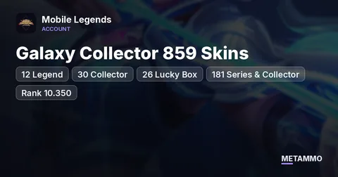 Galaxy Collector 859 Skins | 12 Legend | 30 Collector | 26 Lucky Box | 181 Series & Collector | Rank 10.350