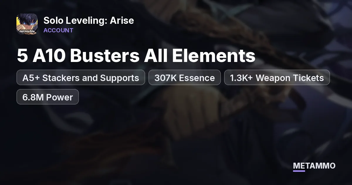 5 A10 Busters All Elements | A5+ Stackers and Supports | 307K Essence | 1.3K+ Weapon Tickets | 6.8M Power - Solo Leveling: Arise account summary