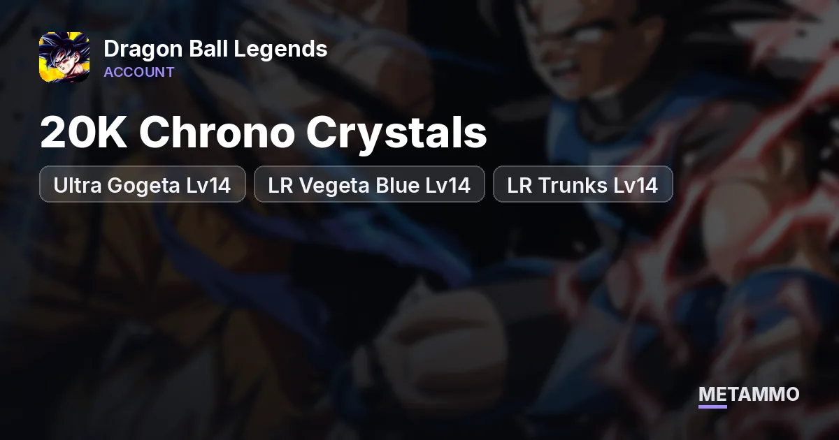 20K Chrono Crystals | Ultra Gogeta Lv14 | LR Vegeta Blue Lv14 | LR Trunks Lv14 - Dragon Ball Legends account summary