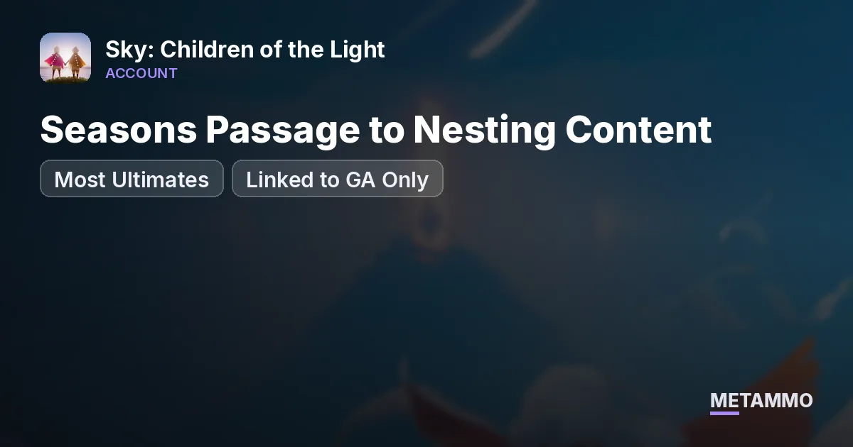 Seasons Passage to Nesting Content | Most Ultimates | Linked to GA Only | No GC Link - Sky: Children of the Light account summary