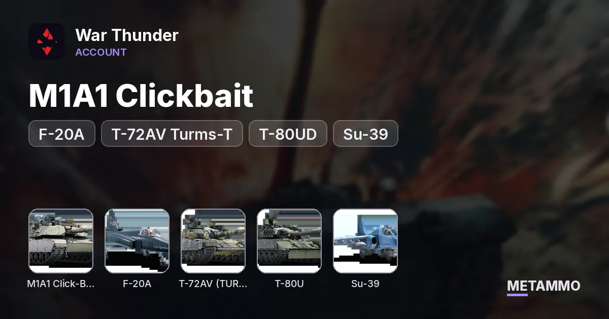 M1A1 Clickbait | F-20A | T-72AV Turms-T | T-80UD | Su-39 - War Thunder account summary