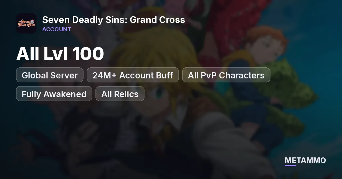 Global Server | 24M+ Account Buff | All PvP Characters | All Lvl 100 | Fully Awakened | All Relics - Seven Deadly Sins: Grand Cross account summary