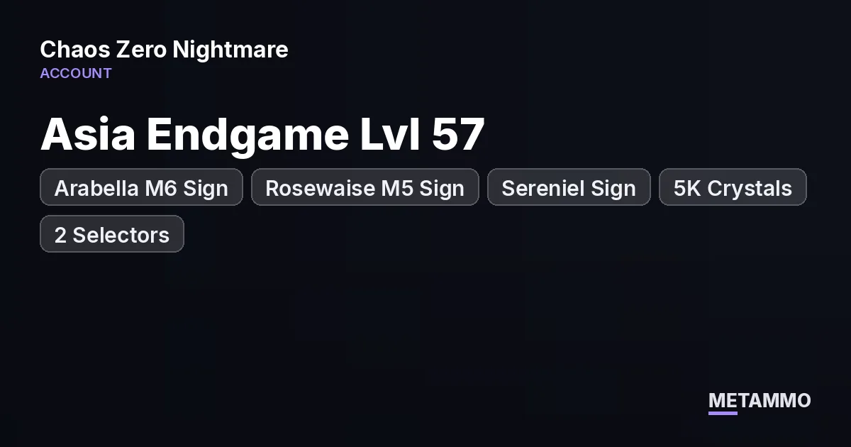 Asia Endgame Lvl 57 | Arabella M6 Sign | Rosewaise M5 Sign | Sereniel Sign | 5K Crystals | 2 Selectors - Chaos Zero Nightmare account summary