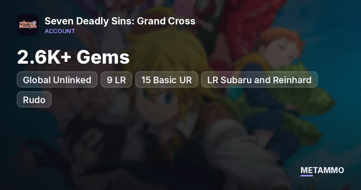 Global Unlinked | 2.6K+ Gems | 9 LR | 15 Basic UR | LR Subaru and Reinhard | Rudo, Zanka, Enjin - Seven Deadly Sins: Grand Cross account summary