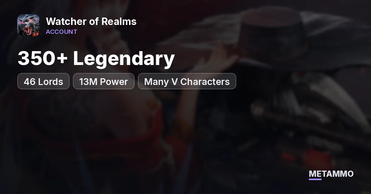46 Lords | 350+ Legendary | 13M Power | Many V Characters - Watcher of Realms account summary