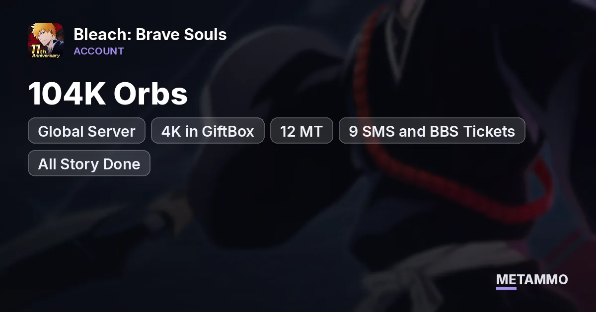 Global Server | 104K Orbs + 4K in GiftBox | 12 MT | 9 SMS and BBS Tickets | All Story Done - Bleach: Brave Souls account summary