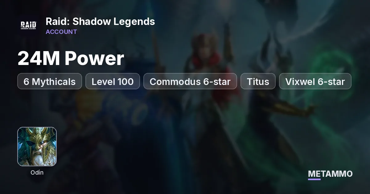 24M Power | 6 Mythicals | Level 100 | Commodus 6-star | Titus + Vixwel 6-star | Shike + Crowkade x3 | Odin - Raid: Shadow Legends account summary