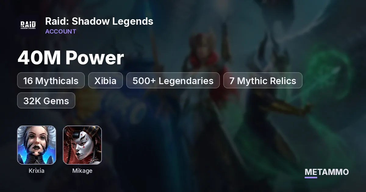40M Power | 16 Mythicals | Krixia x2 + Mikage + Xibia | 500+ Legendaries | 7 Mythic Relics | 32K Gems - Raid: Shadow Legends account summary