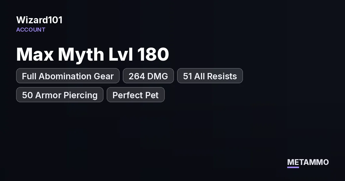 Max Myth Lvl 180 | Full Abomination Gear | 264 DMG | 51 All Resists | 50 Armor Piercing | Perfect Pet | PC - Wizard101 account summary