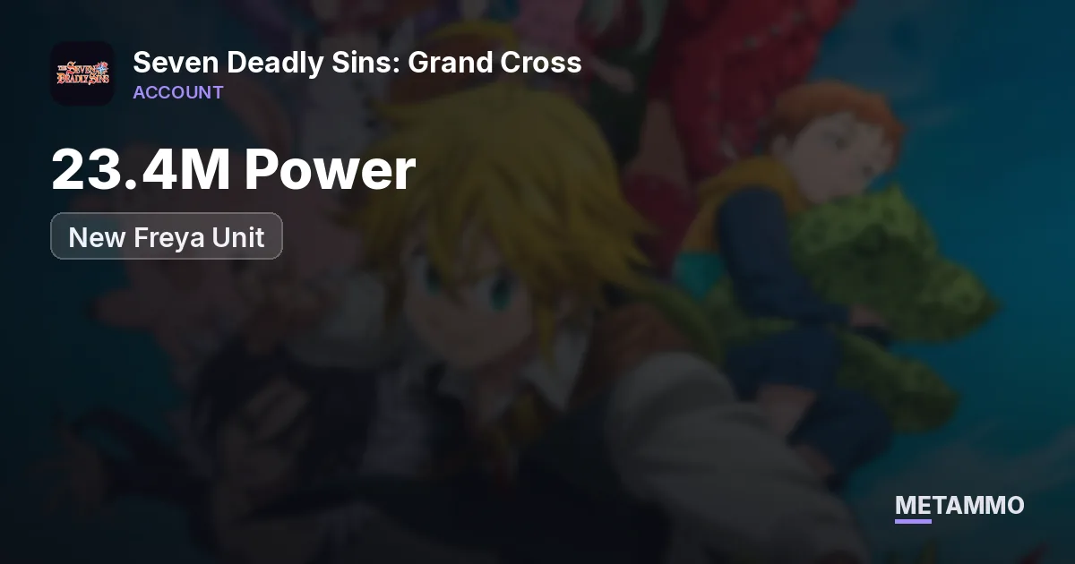 23.4M Power | New Freya Unit - Seven Deadly Sins: Grand Cross account summary