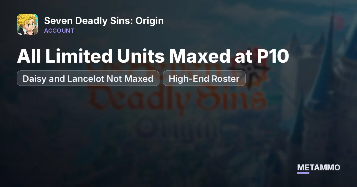 All Limited Units Maxed at P10 | Daisy and Lancelot Not Maxed | High-End Roster - Seven Deadly Sins: Origin account summary