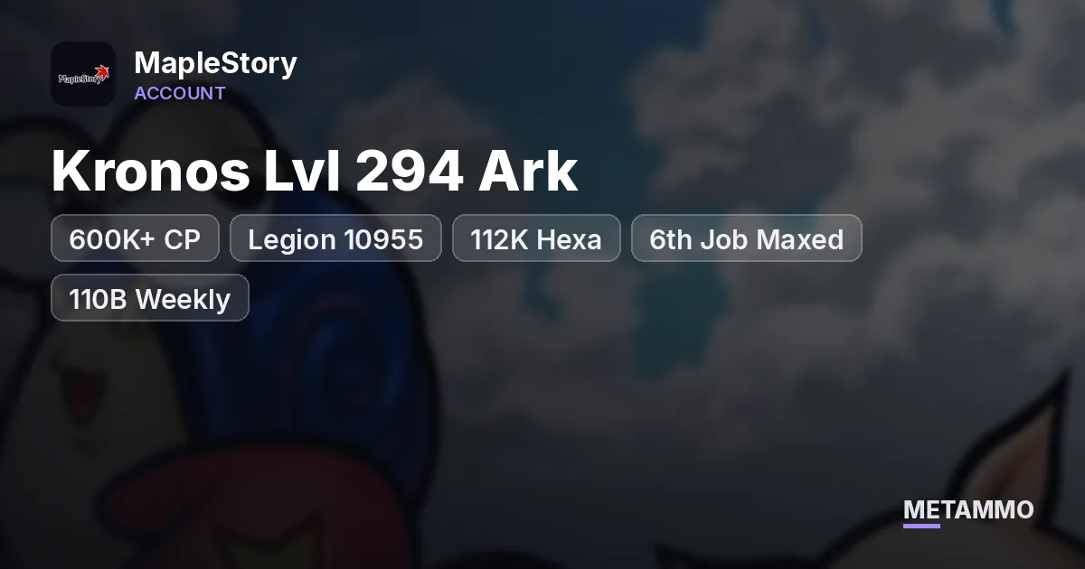 Kronos Lvl 294 Ark | 600K+ CP | Legion 10955 | 112K Hexa | 6th Job Maxed | 110B Weekly | 4 Vac Pets - MapleStory account summary