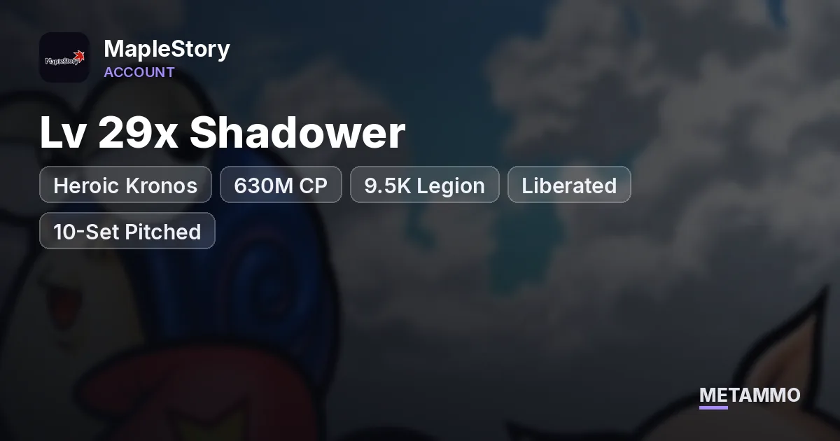 Heroic Kronos | Lv 29x Shadower | 630M CP | 9.5K Legion | Liberated | 10-Set Pitched | Boss Mules - MapleStory account summary