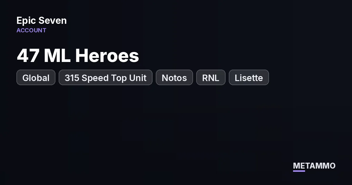 Global Server | 47 ML Heroes | 315 Speed Top Unit | Notos | RNL | Lisette | Collab Heroes - Epic Seven account summary