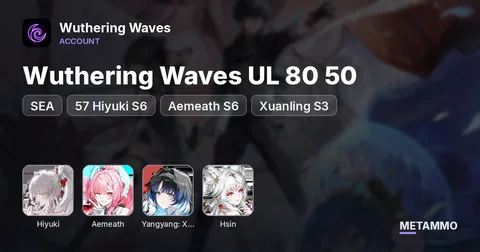 Wuthering Waves SEA UL 80 50 | 57 Hiyuki S6 | Aemeath S6 | Xuanling S3 | Hsin