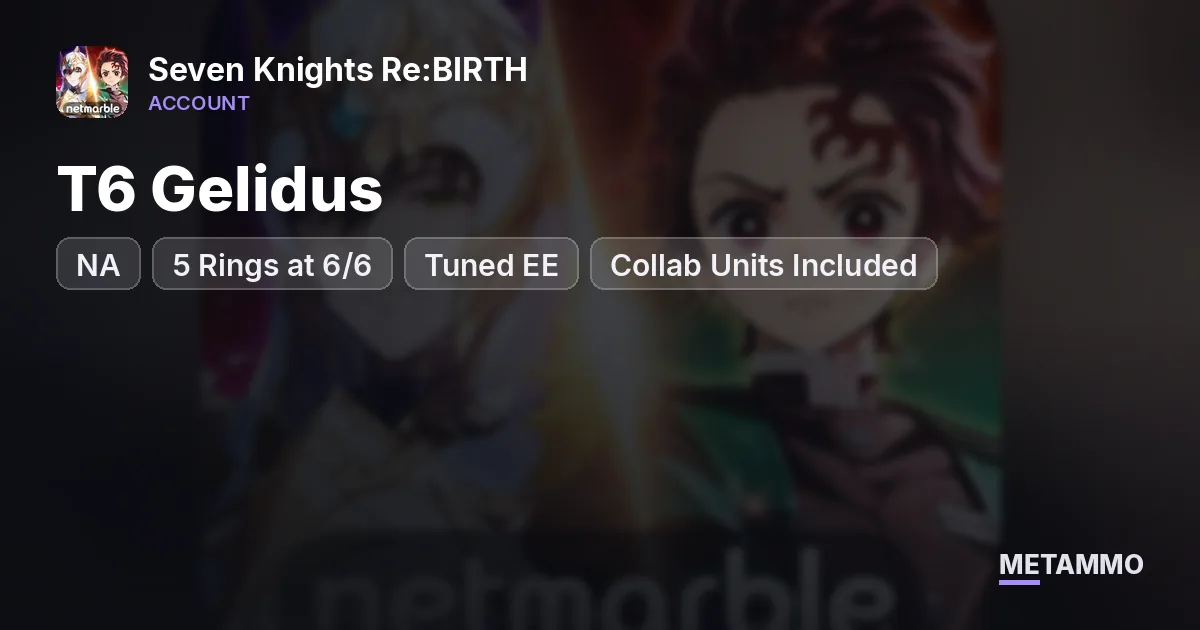 NA Server | T6 Gelidus | 5 Rings at 6/6 | Tuned EE | Collab Units Included - Seven Knights Re:BIRTH account summary