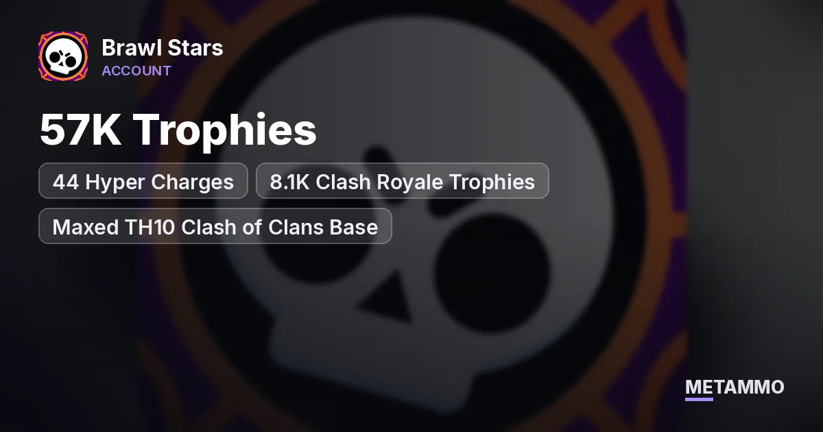 57K Trophies | 44 Hyper Charges | 8.1K Clash Royale Trophies | Maxed TH10 Clash of Clans Base - Brawl Stars account summary