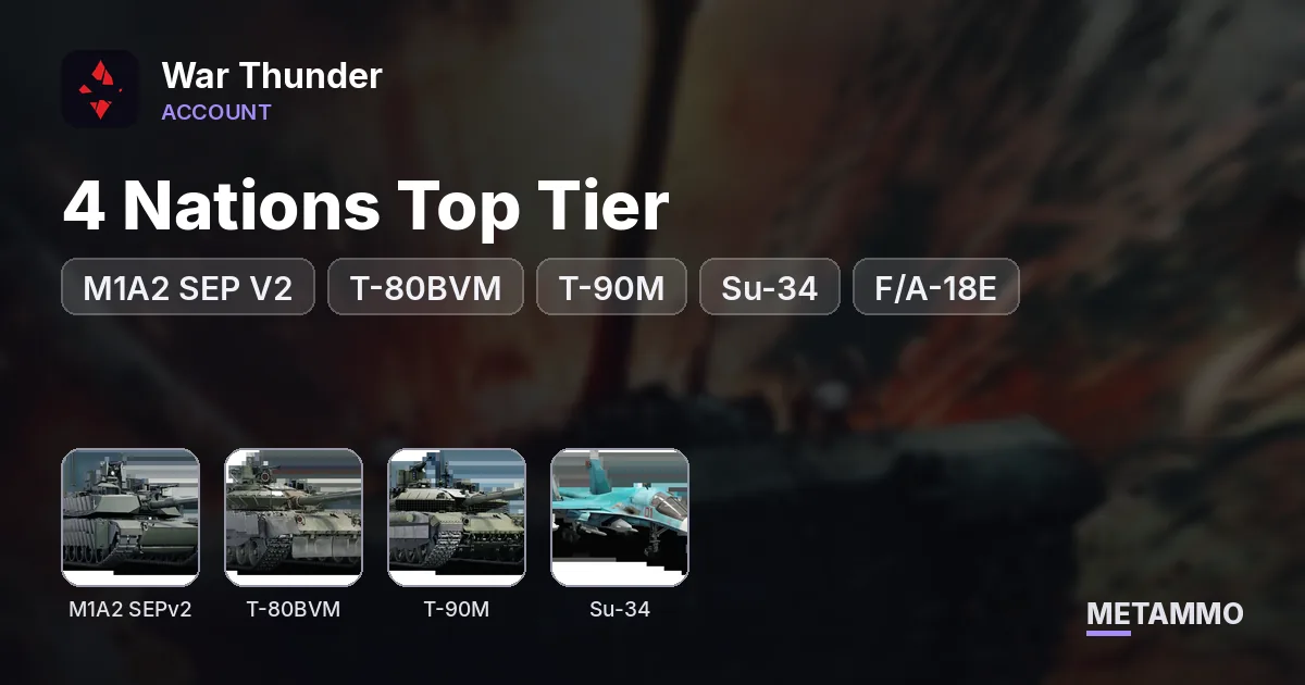 4 Nations Top Tier | M1A2 SEP V2, T-80BVM, T-90M, Su-34, F/A-18E | Level 100 - War Thunder account summary