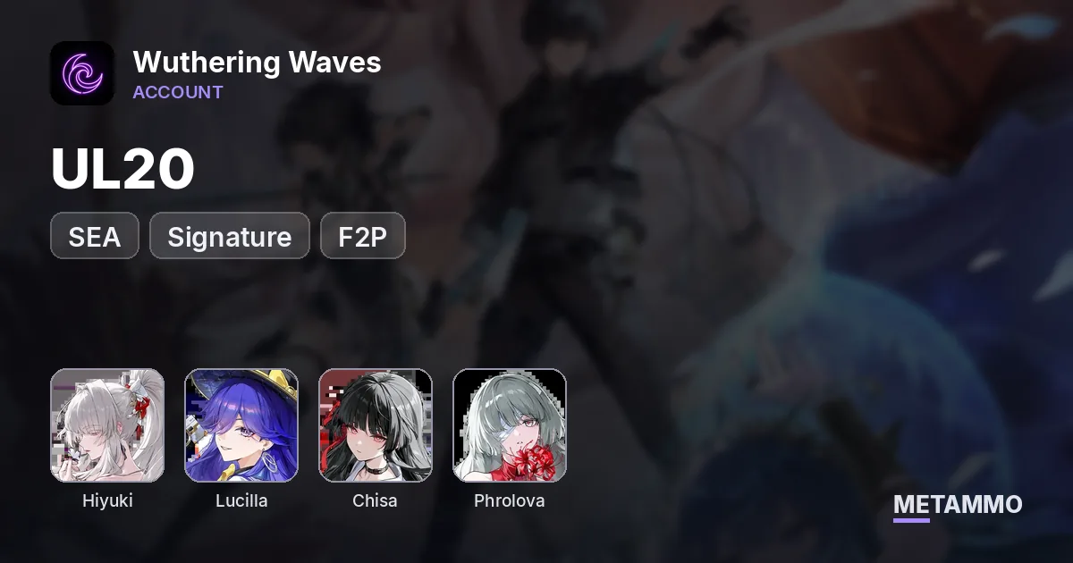 SEA UL20 | Hiyuki + Signature | Lucilla + Signature | Chisa + Signature | Phrolova + Signature | F2P - Wuthering Waves account summary
