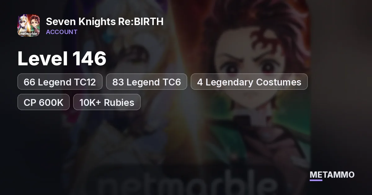 Level 146 | 66 Legend TC12 | 83 Legend TC6 | 4 Legendary Costumes | CP 600K+ | 10K+ Rubies | Elena Blessing - Seven Knights Re:BIRTH account summary