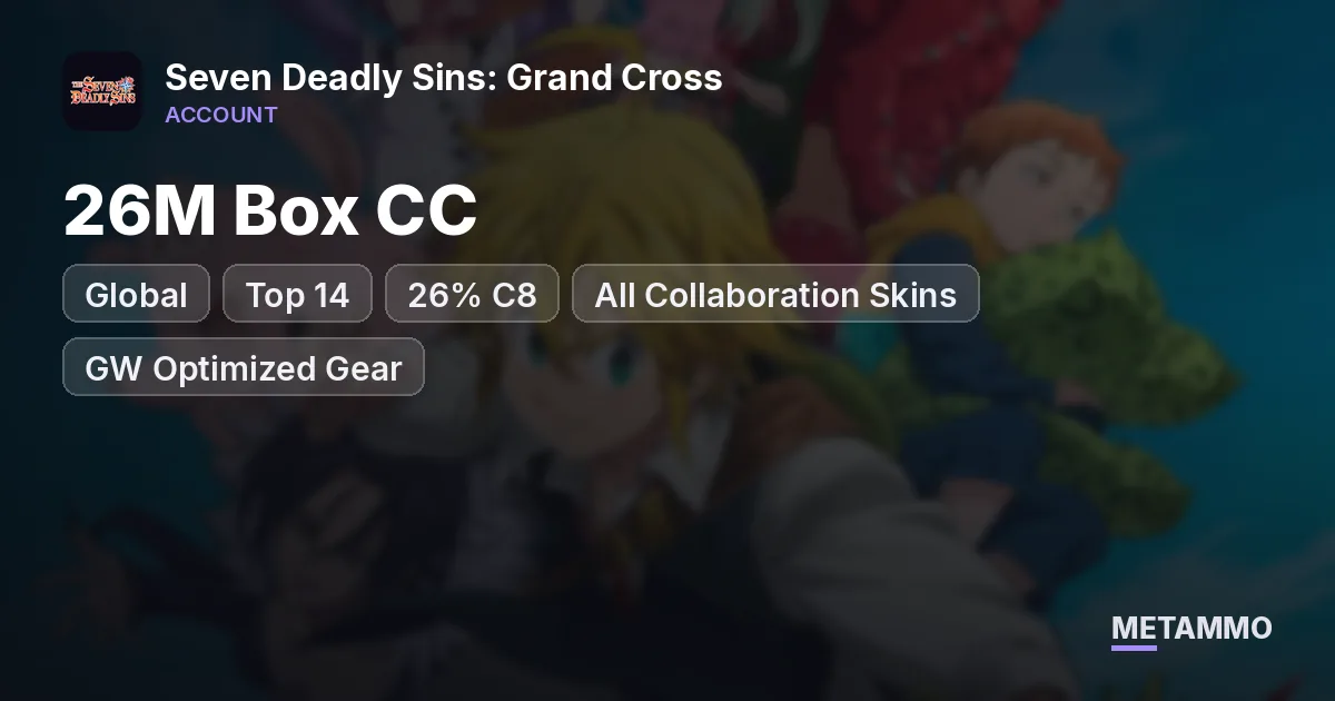26M Box CC | Top 14 Global | 26% C8 | All Collaboration Skins | GW Optimized Gear | Gmail Unlinkable - Seven Deadly Sins: Grand Cross account summary