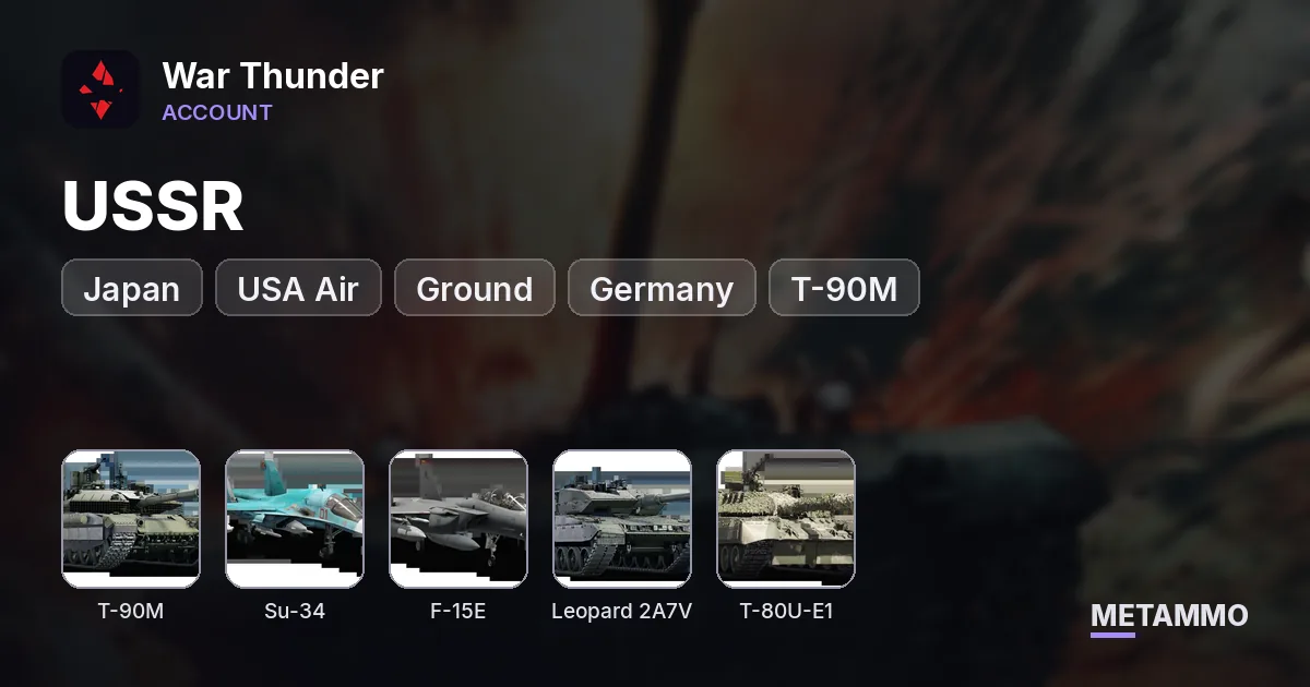USSR + USA Air + Ground, Germany + Japan Ground | T-90M, Su-34, F-15E, Leopard 2A7V | T-80U-E1, F-4S Phantom II - War Thunder account summary