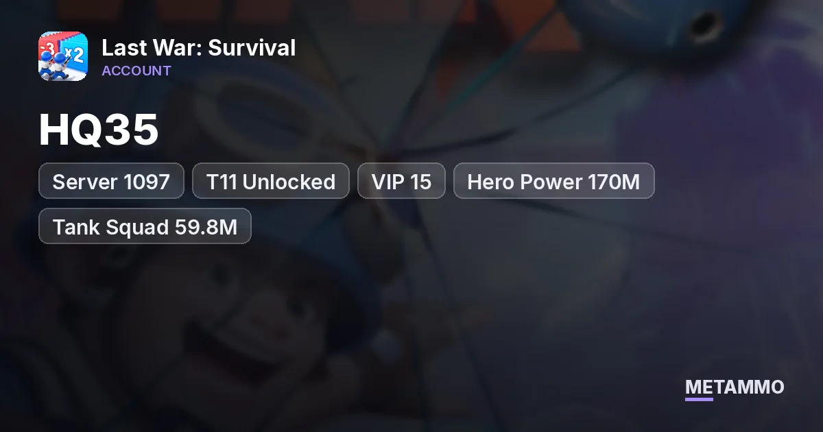 Server 1097 | HQ35 | T11 Unlocked | VIP 15 | Hero Power 170M | Tank Squad 59.8M | 300M+ Total Power - Last War: Survival account summary