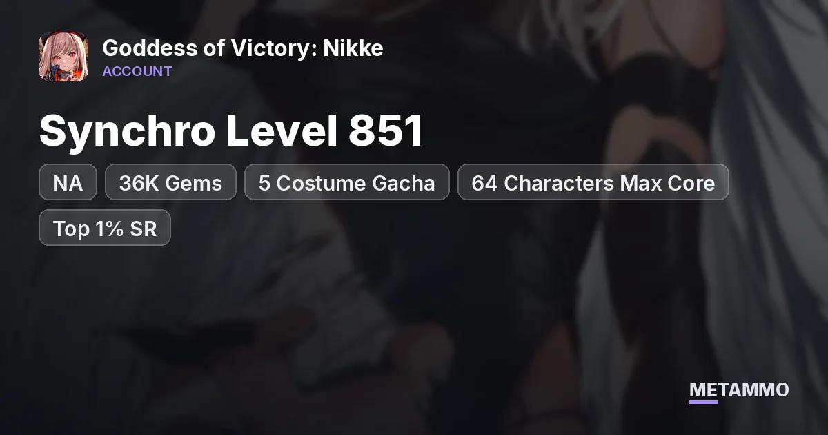 NA Server | Synchro Level 851 | 36K Gems | 5 Costume Gacha | 64 Characters Max Core | Top 1% SR - Goddess of Victory: Nikke account summary